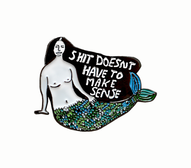 Shit Doesn't Have To Make Sense enamel pin by People I've Loved