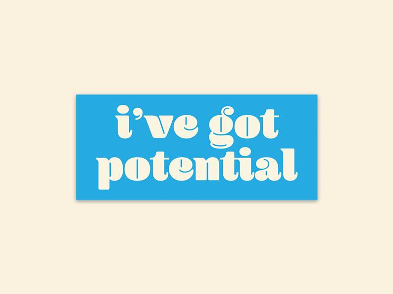 Sticker : I've Got Potential