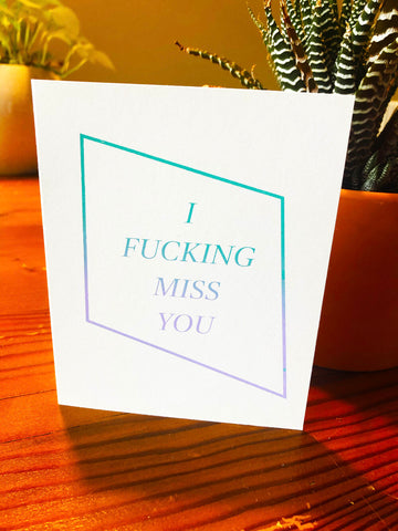 I Fucking Miss You Card
